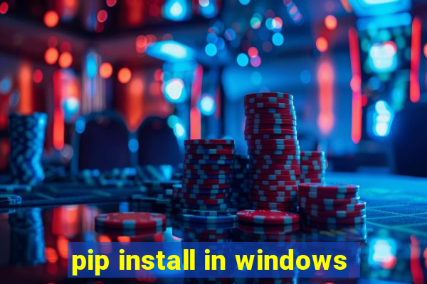 pip install in windows